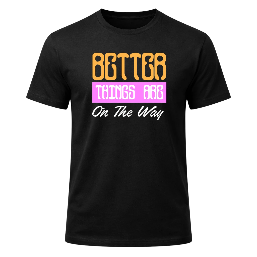 Better Things Are On The Way Graphic T-Shirt