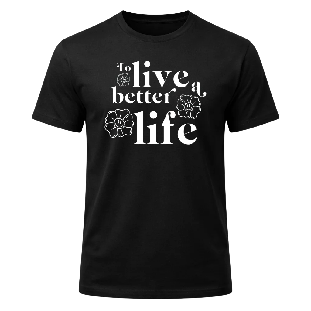 To Live A Better Life Graphic T-Shirt
