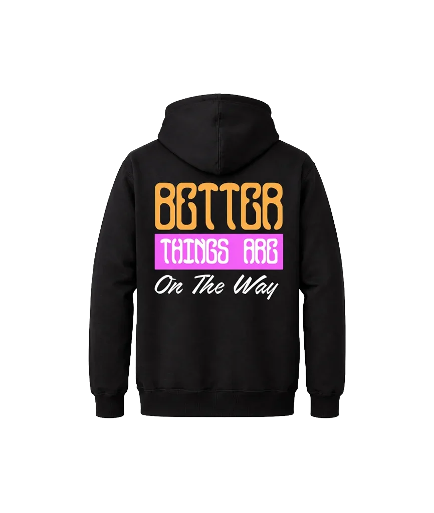 Better Things Are On The Way Front And Back Print Hoodie
