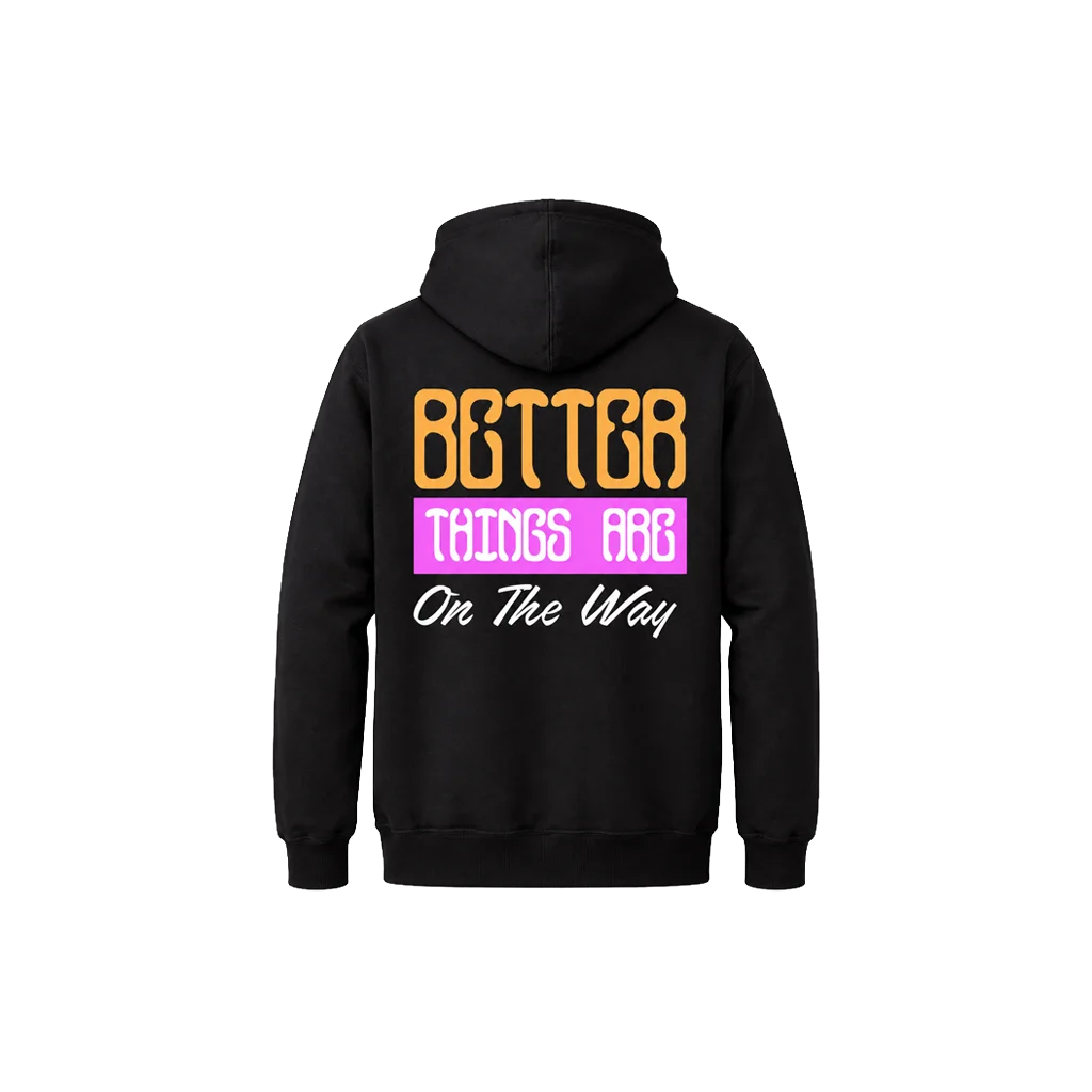 Better Things Are On The Way Front And Back Print Hoodie