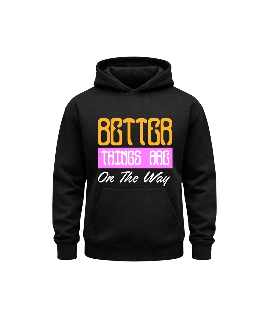 Better Things Are On The Way Black Hoodie