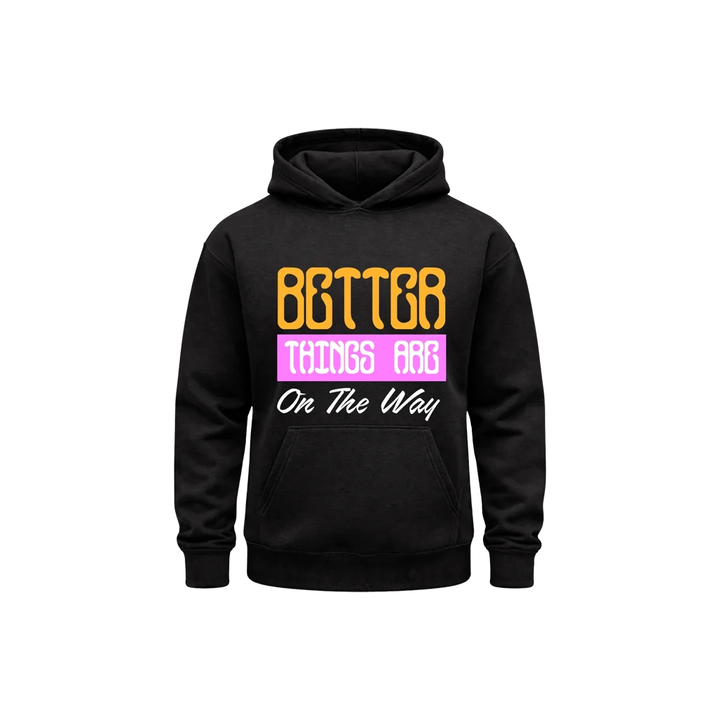 Better Things Are On The Way Black Hoodie