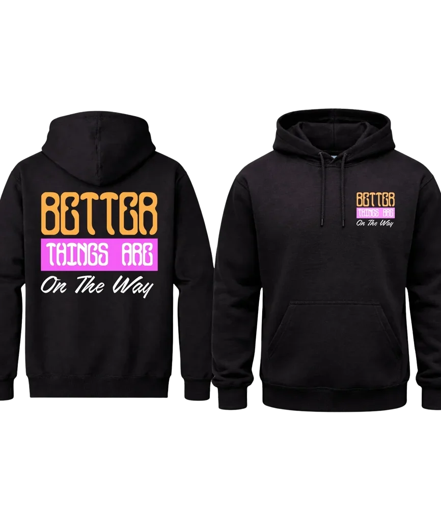 Better Things Are On The Way Front And Back Print Hoodie