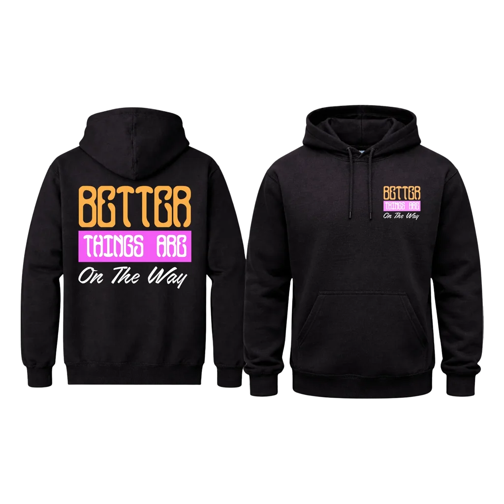 Better Things Are On The Way Front And Back Print Hoodie