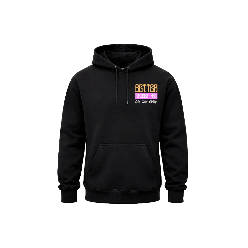 Better Things Are On The Way Front And Back Print Hoodie