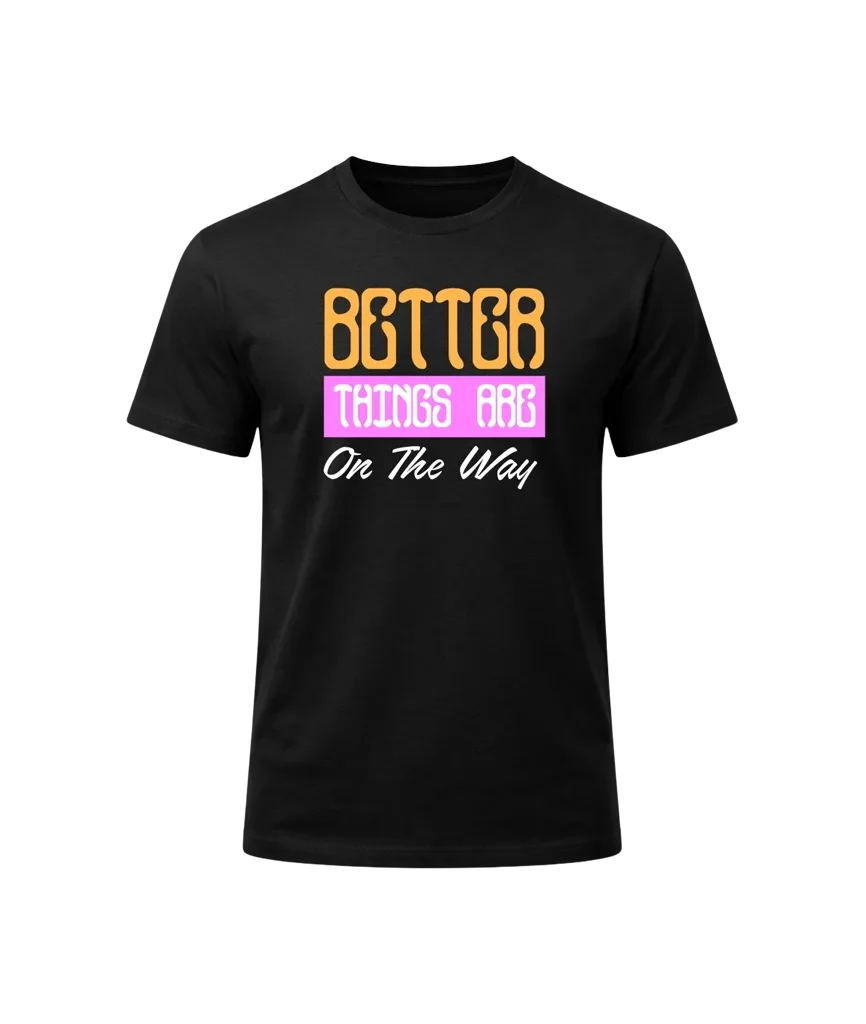 Better Things Are On The Way Graphic T-Shirt