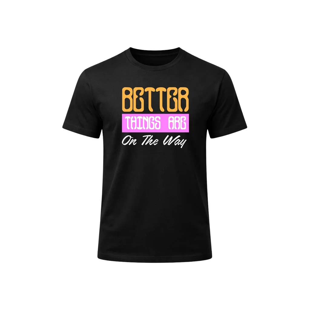 Better Things Are On The Way Graphic T-Shirt