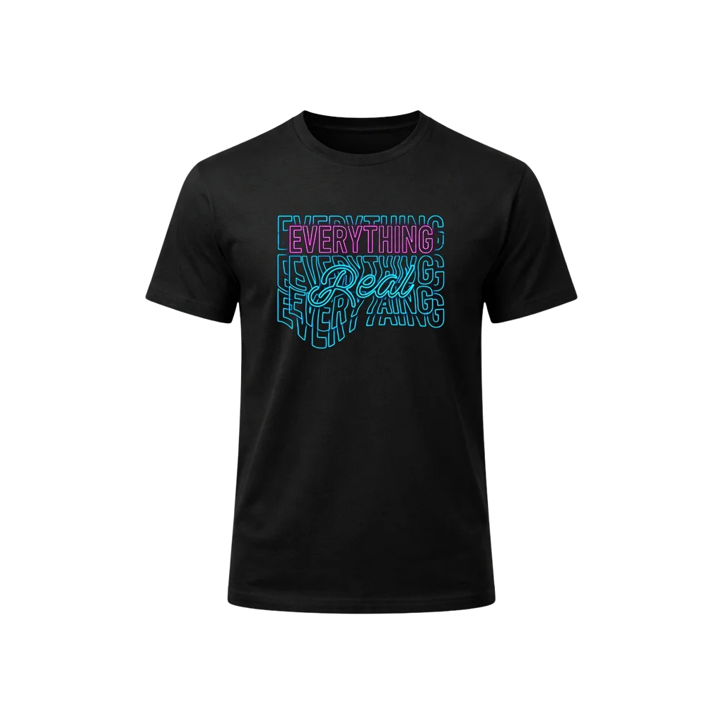 Everything Real Neon Stacked Text T-Shirt