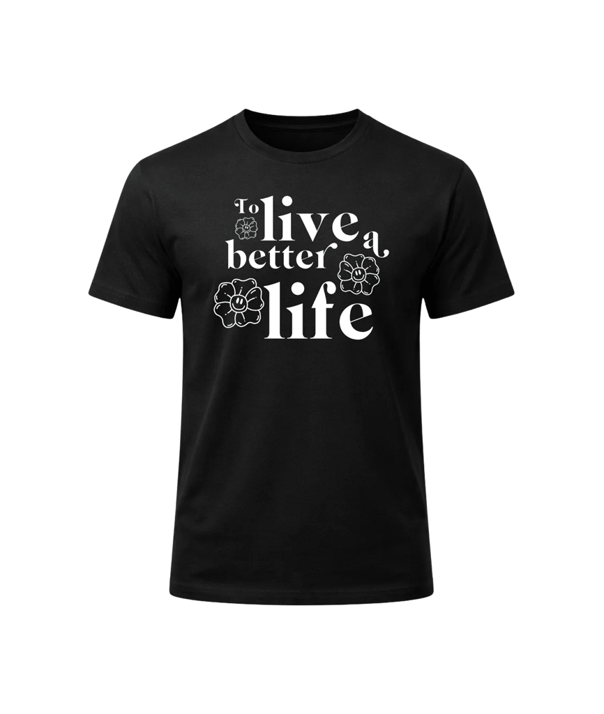 To Live A Better Life Graphic T-Shirt