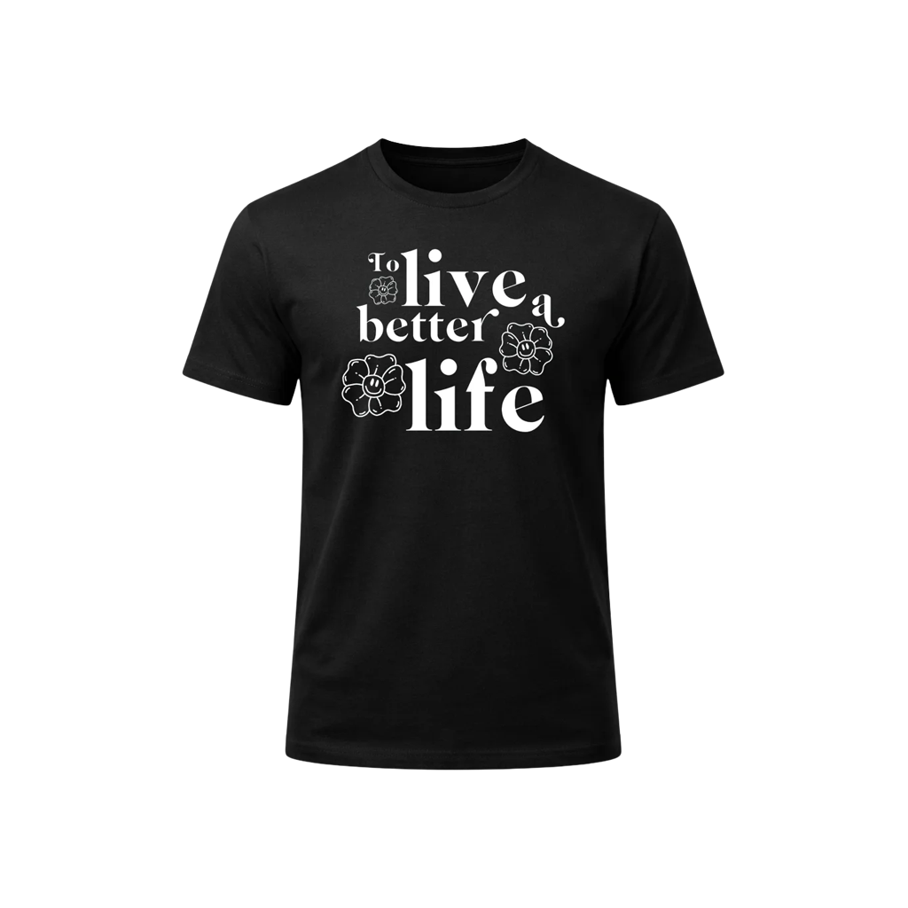 To Live A Better Life Graphic T-Shirt