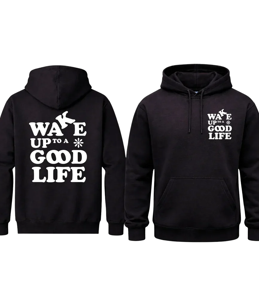 Wake Up To A Good Life Front And Back Print Hoodie